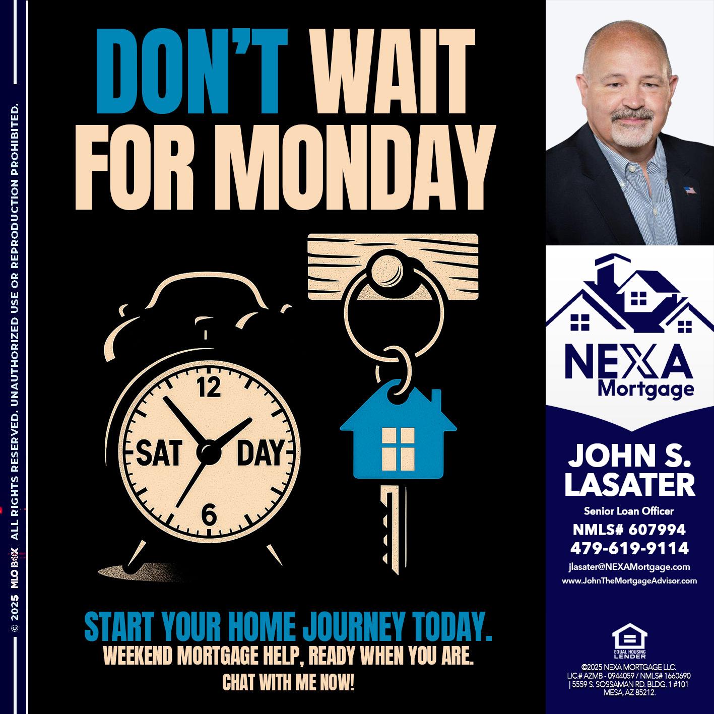 DONT WAIT FOR MONDAY - John S. Lasater -Mortgage Loan Originator